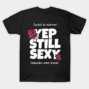 Yep still sexy T-Shirt